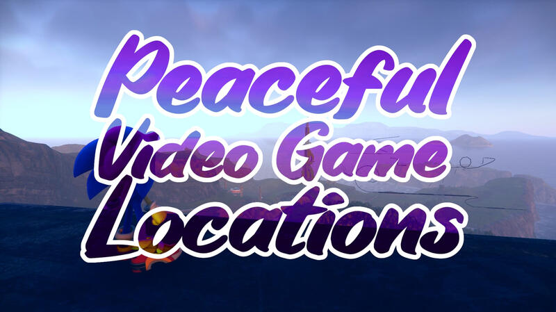 Peaceful Video Game Locations 2 Peaceful Video Game Locations 2